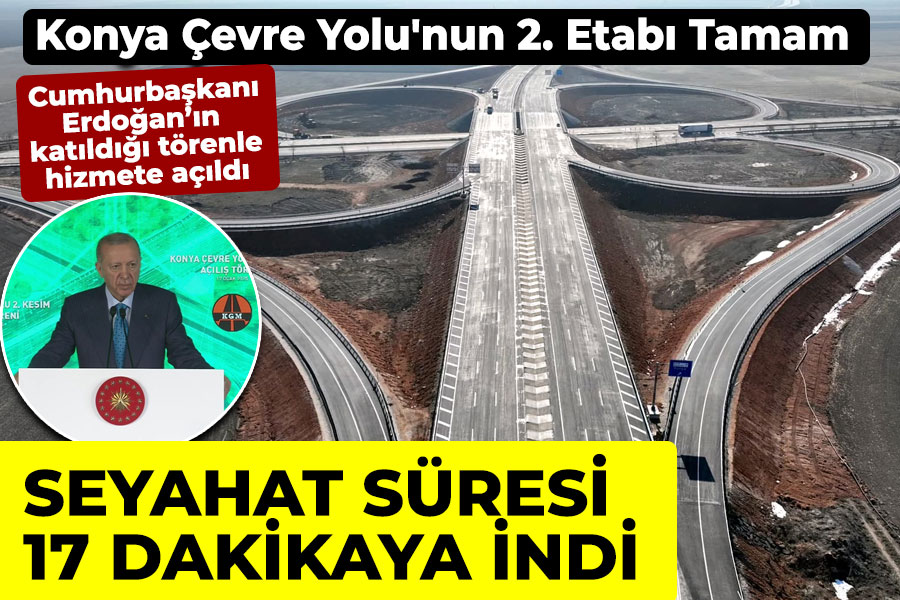 Konya Çevre Yolu'nun 2. Etabı Açıldı: Seyahat Süresi 17 Dakikaya İndi