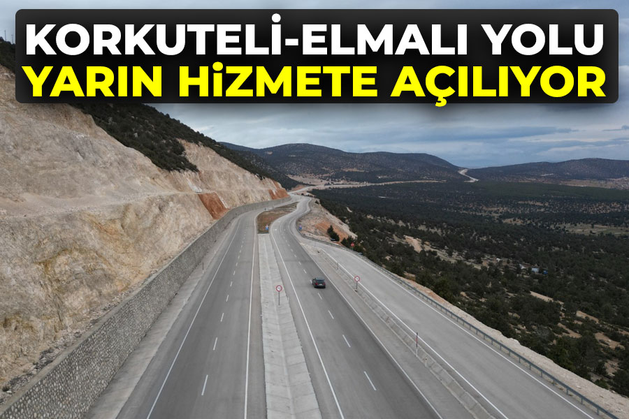 KORKUTELİ-ELMALI YOLU YARIN HİZMETE AÇILIYOR