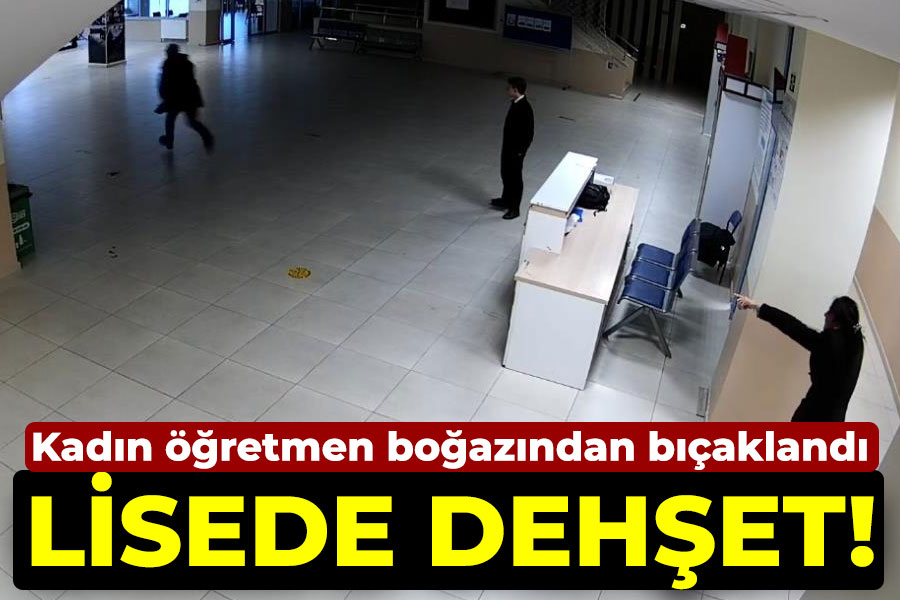 Lisede dehşet! Kadın öğretmen boğazından bıçaklandı