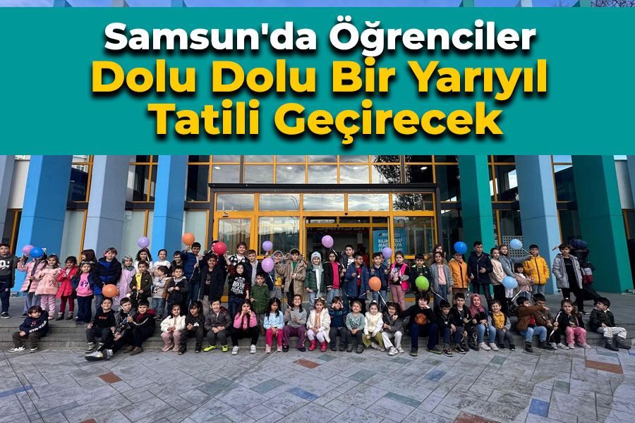 Samsun'da Öğrenciler Dolu Dolu Bir Yarıyıl Tatili Geçirecek