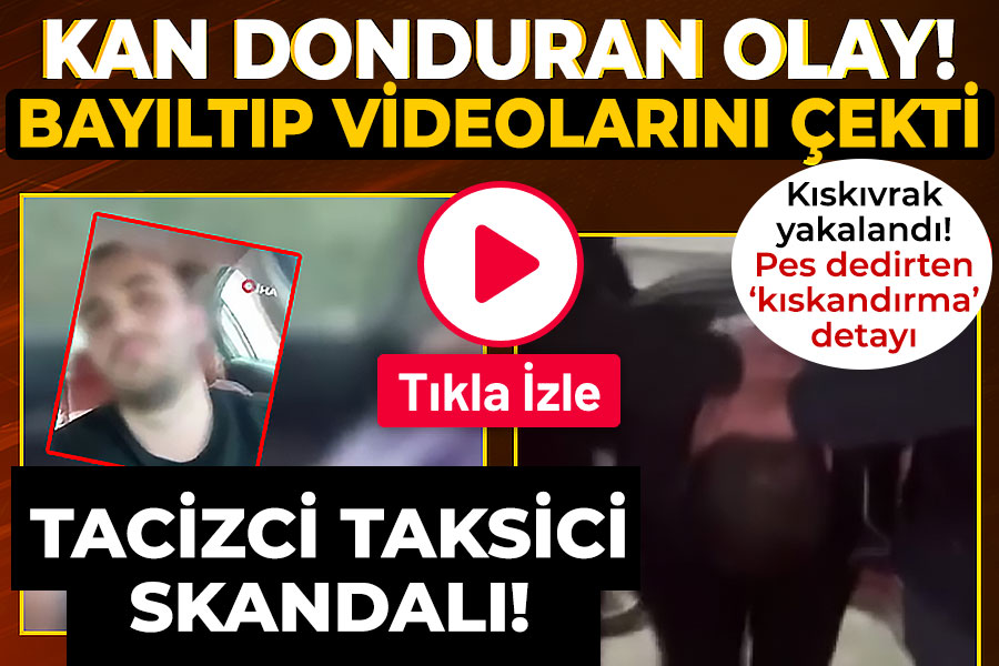 Tacizci taksici skandalı!