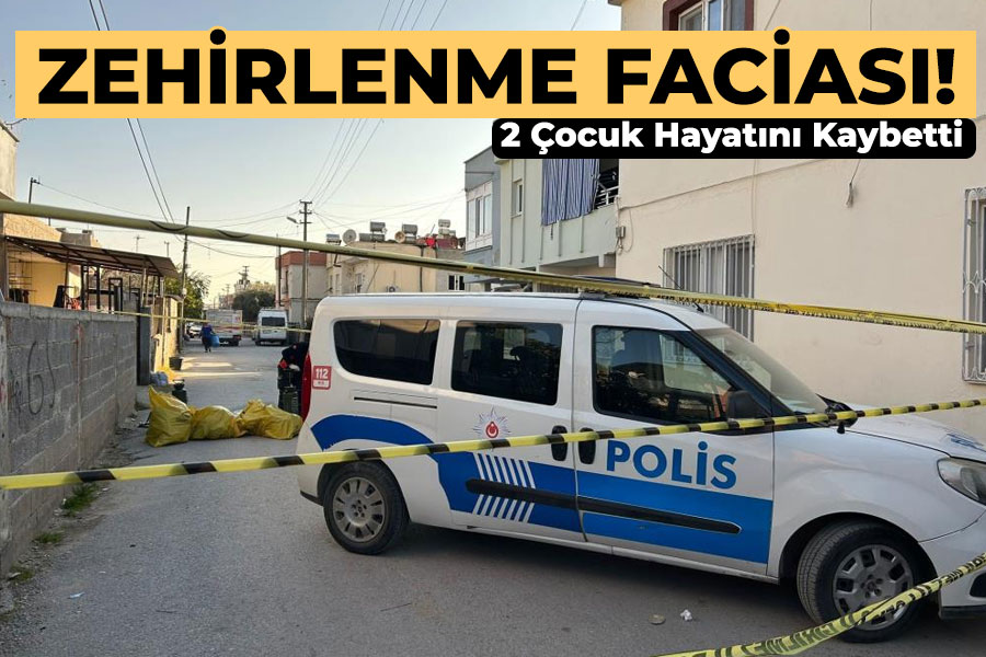 Zehirlenme Faciası: 2 Çocuk Hayatını Kaybetti